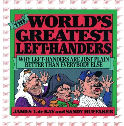 The World's Greatest Left-Handers, Sandy Huffaker ; James Tertius de Kay - Paperback - 9780871314499
