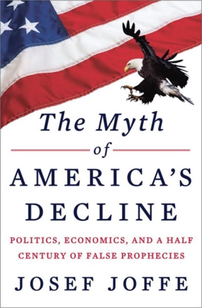 The Myth of America's Decline, Josef Joffe - Gebonden - 9780871404497