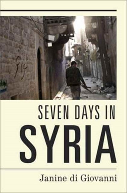 Seven Days in Syria, Janine di Giovanni - Gebonden - 9780871407139