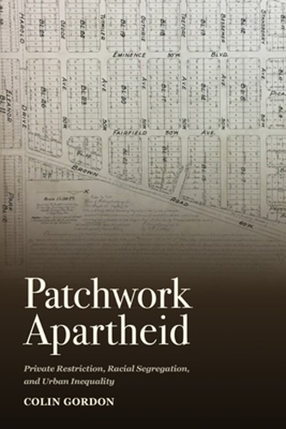 Patchwork Apartheid: Private Restriction, Racial Segregation, and Urban Inequality, Colin Gordon - Paperback - 9780871545541