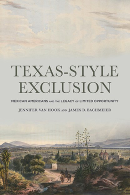 Texas-Style Exclusion: Mexican Americans and the Legacy of Limited Opportunity, Jennifer Van Hook - Paperback - 9780871548573