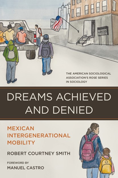 Dreams Achieved and Denied: Mexican Intergenerational Mobility, Robert Courtney Smith - Paperback - 9780871549419