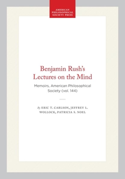 Benjamin Rush's Lectures on the Mind: Memoirs, American Philosophical Society (Vol. 144), Eric T. Carlson - Gebonden - 9780871691446