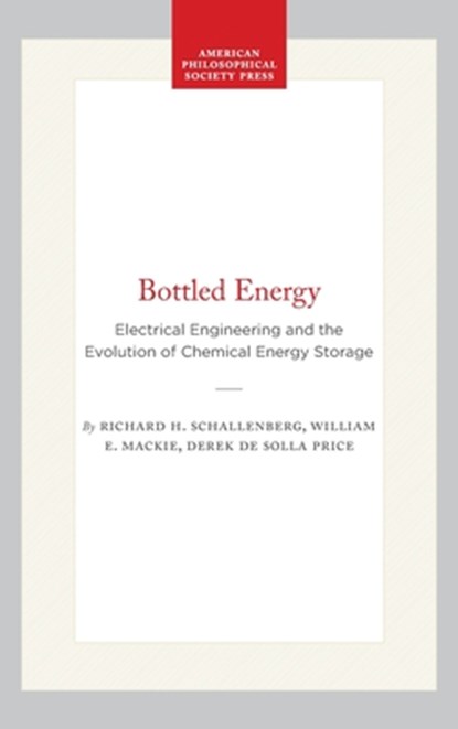 Bottled Energy: Electrical Engineering and the Evolution of Chemical Energy Storage, Richard H. Schallenberg - Paperback - 9780871691484