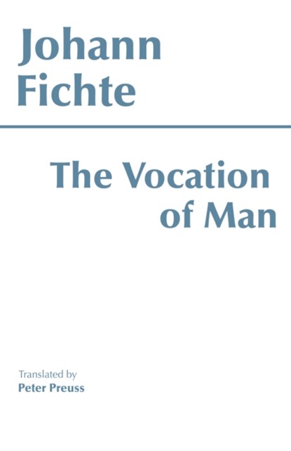 The Vocation of Man, Johann Gottlieb Fichte - Paperback - 9780872200371