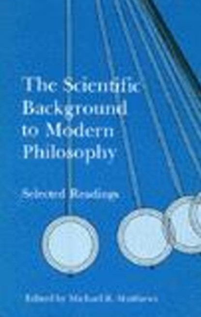 The Scientific Background to Modern Philosophy, Michael R. Matthews - Paperback - 9780872200746