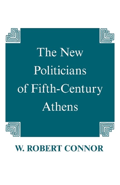 The New Politicians of Fifth-century Athens, W. Robert Connor - Paperback - 9780872201422