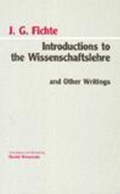 Introductions to the Wissenschaftslehre and Other Writings (1797-1800), Johann Gottlieb Fichte - Paperback - 9780872202399