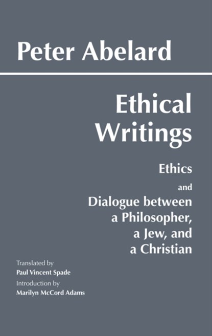 Abelard: Ethical Writings, Peter Abelard - Paperback - 9780872203228