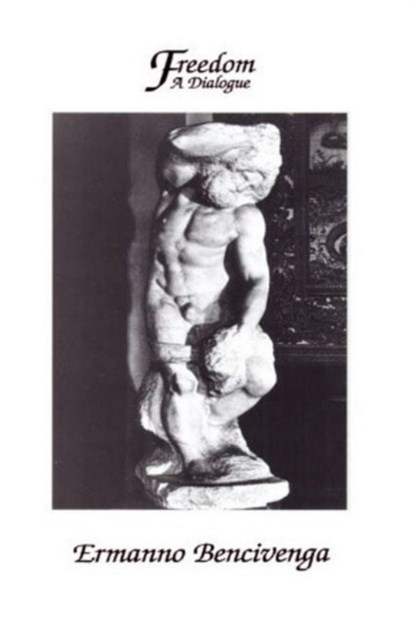 Freedom: A Dialogue, Ermanno Bencivenga - Paperback - 9780872203648