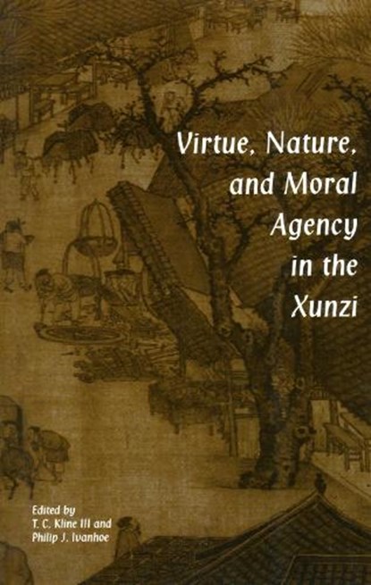 Virtue, Nature, and Moral Agency in the Xunzi, Philip J. Ivanhoe ; T. C. Kline - Paperback - 9780872205222