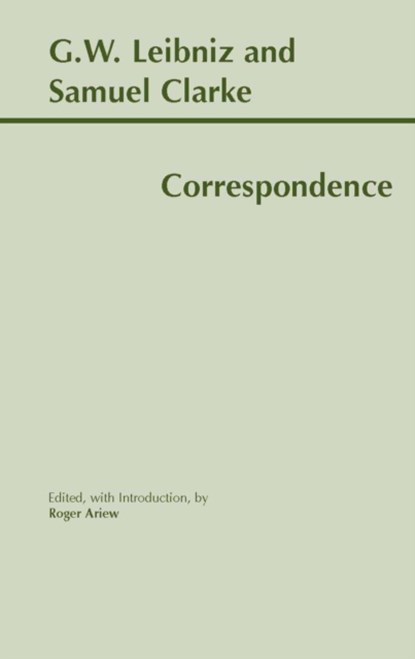 Leibniz and Clarke: Correspondence, Gottfried Wilhelm Leibniz ; Samuel Clarke ; Roger Ariew - Paperback - 9780872205246