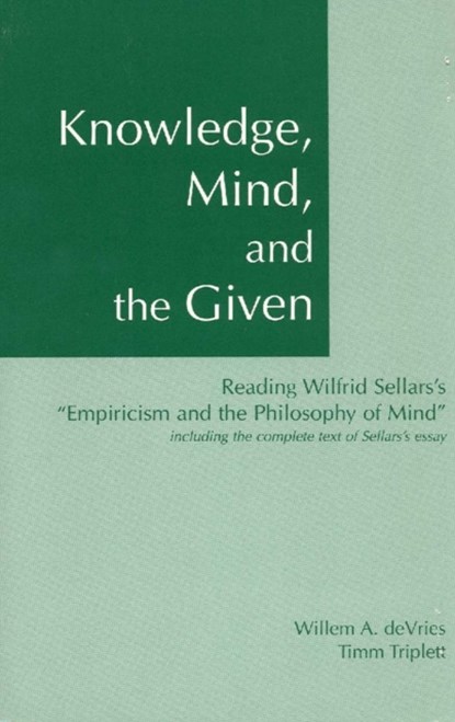 Knowledge, Mind & the Given, Willem A. DeVries ; Timm Triplett ; Wilfrid Sellars - Paperback - 9780872205505