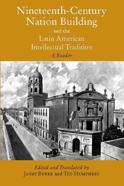 Nineteenth-Century Nation Building and the Latin American Intellectual Tradition, Janet Burke ; Ted Humphrey - Paperback - 9780872208377