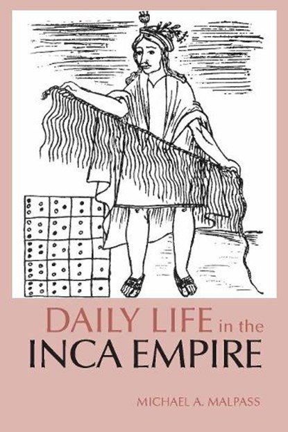 Daily Life in the Inca Empire, Michael A. Malpass - Paperback - 9780872209329