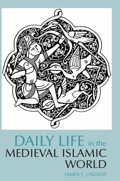 Daily Life in the Medieval Islamic World, James E. Lindsay - Paperback - 9780872209343