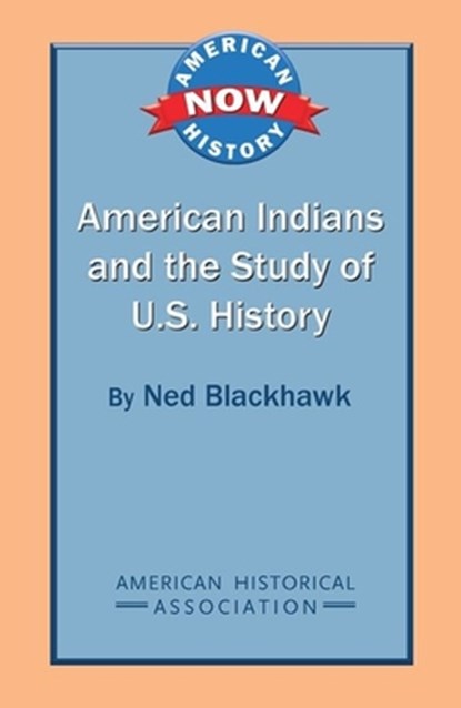 American Indians and the Study of U.S. History, Ned Blackhawk - Paperback - 9780872291973