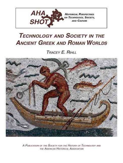 Technology and Society in the Ancient Greek and Roman Worlds, Tracey E. Rihll - Paperback - 9780872292017