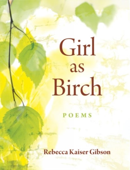 Girl as Birch, Rebecca Kaiser Gibson - Paperback - 9780872333338