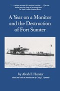 A Year on a Monitor and the Destruction of Fort Sumter | Alvah F. Hunter ; Craig L. Symonds | 