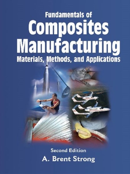 Fundamentals of Composites Manufacturing, A.Brent Strong - Gebonden - 9780872638549