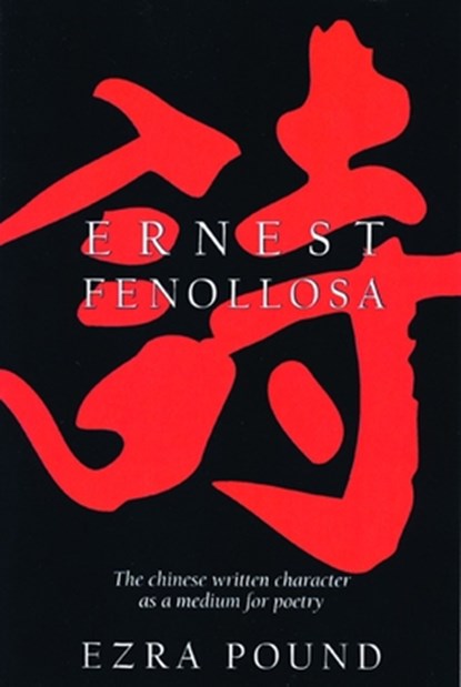 The Chinese Written Character as a Medium for Poetry, Ernest Fenollosa - Paperback - 9780872860148