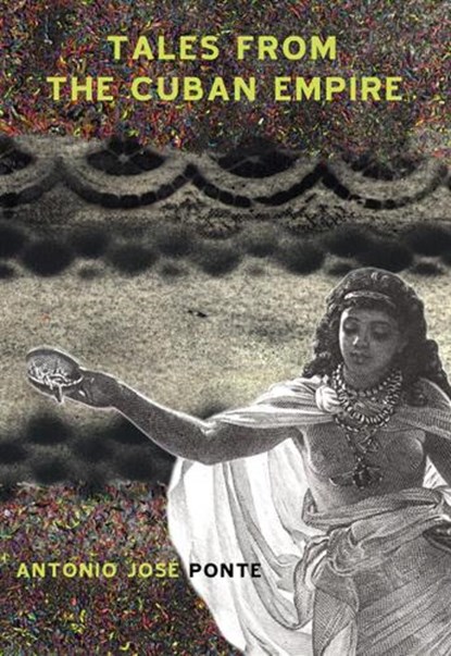 Tales from the Cuban Empire, Antonio Jose Ponte - Paperback - 9780872864078