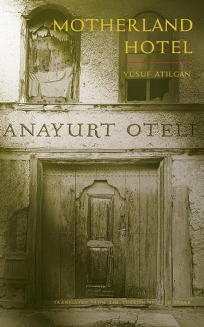 Motherland Hotel, Yusuf Atilgan - Paperback - 9780872867116