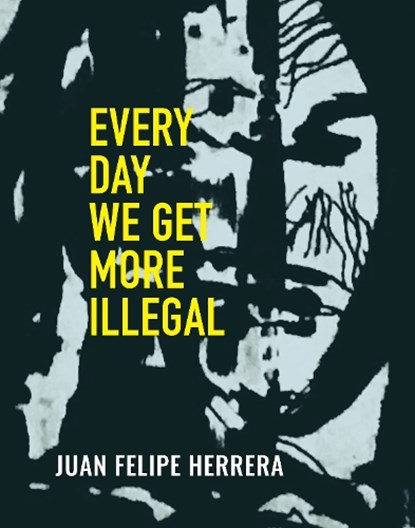 Every Day We Get More Illegal, Juan Felipe Herrera - Paperback - 9780872868281
