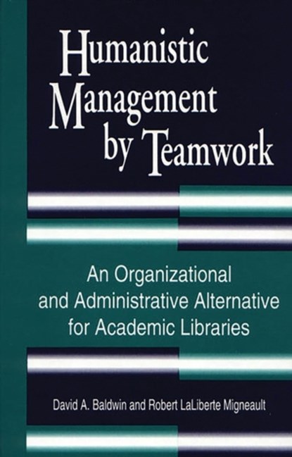 Humanistic Management by Teamwork, David A. Baldwin ; Robert Migneault - Gebonden - 9780872879812