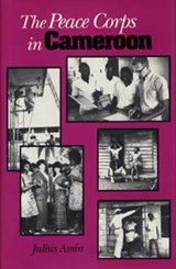 The Peace Corps in Cameroon - AMIN,  Julius Atemkeng - 9780873384506