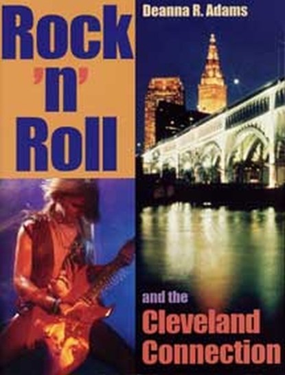 Rock 'N' Roll and the Cleveland Connection, ADAMS,  Deanna R. - Paperback - 9780873386913