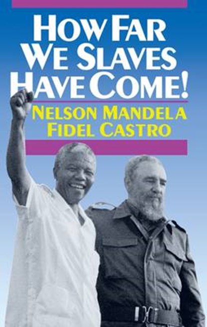 How Far We Slaves Have Come!: South Africa and Cuba in Today's World, Nelson Mandela - Paperback - 9780873487290