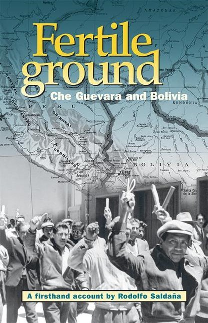 Fertile Ground: Che Guevara and Bolivia, Rodolfo Saldana - Paperback - 9780873489232