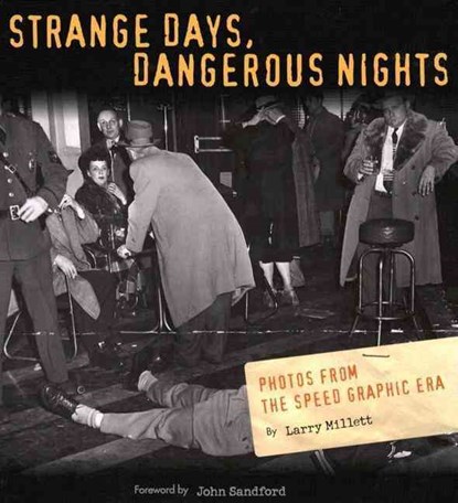 Strange Days, Dangerous Nights: Photos from the Speed Graphic Era, Larry Millett - Gebonden - 9780873515047