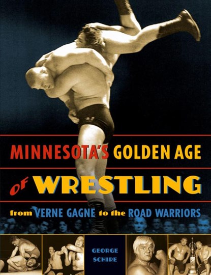 Minnesota's Golden Age of Wrestling, George Schire - Paperback - 9780873516204