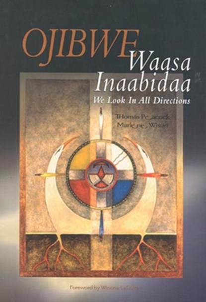 Ojibwe Waasa Inaabidaa: We Look in All Directions, Thomas Peacock - Paperback - 9780873517850