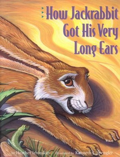 How Jackrabbit Got His Very Long Ears, Heather Irbinskas - Ebook - 9780873589895