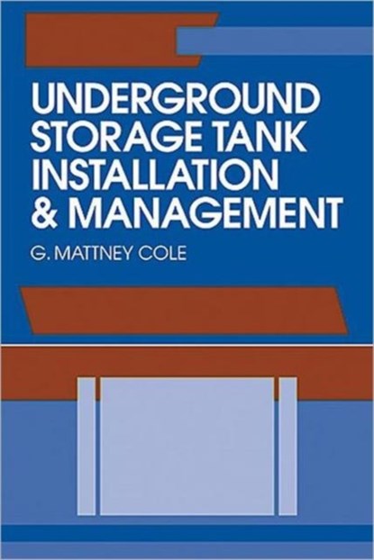 Underground Storage Tank Installation and Management, G. Mattney Cole - Gebonden - 9780873715966