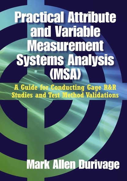 Practical Attribute and Variable Measurement Systems Analysis (MSA), Mark Allen Durivage - Gebonden - 9780873899154