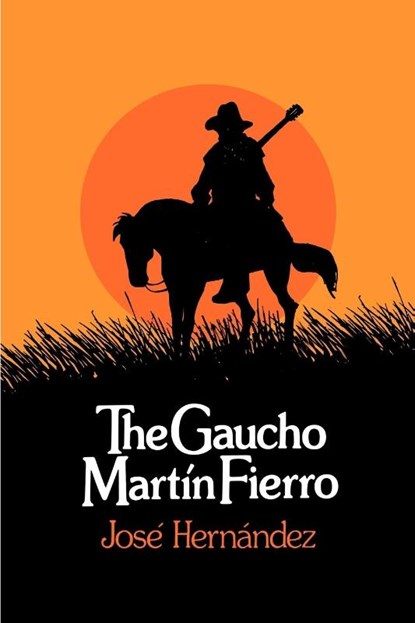 The Gaucho Martin Fierro, Jose Hernandez - Paperback - 9780873952842