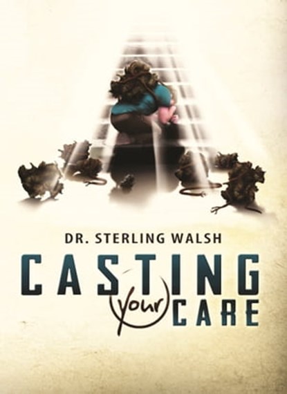 Casting Your Care, Dr. Sterling Walsh - Ebook - 9780873982405