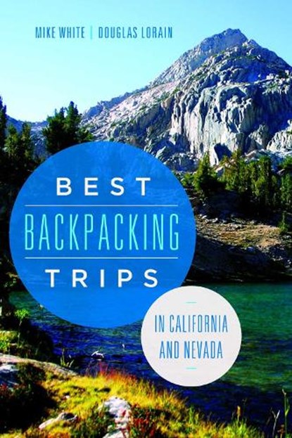 Best Backpacking Trips in California and Nevada, Mike White ; Douglas Lorain - Paperback - 9780874179712