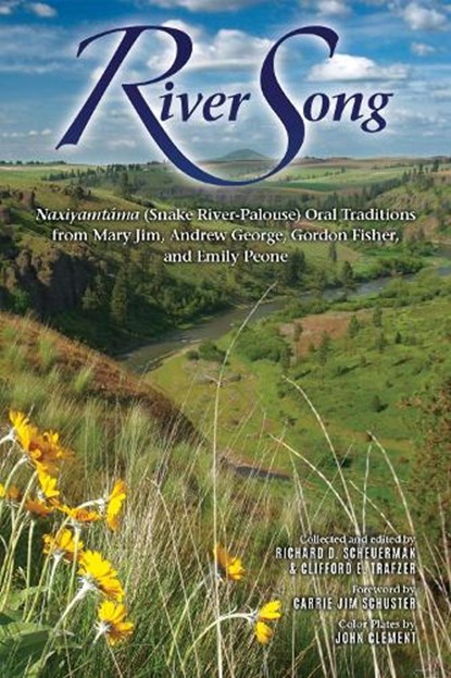 River Song: Naxiyamtáma (Snake River-Palouse) Oral Traditions from Mary Jim, Andrew George, Gordon Fisher, and Emily Peone, Richard D. Scheuerman - Paperback - 9780874223279