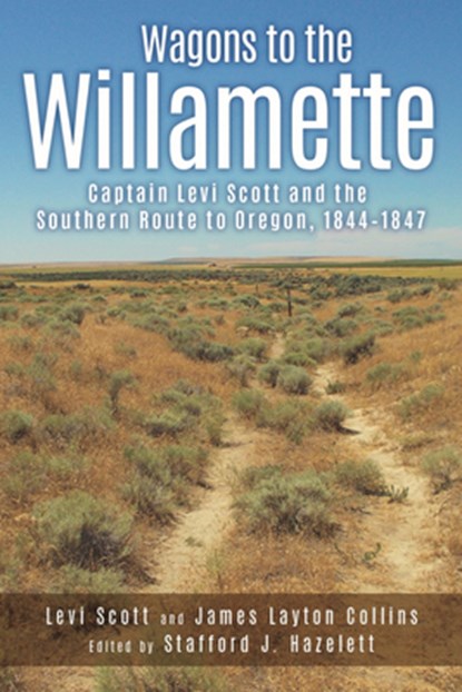 Wagons to the Willamette: Captain Levi Scott and the Southern Route to Oregon, 1844 1847, Levi Scott - Paperback - 9780874223330