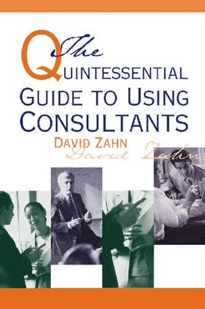 Quintessential Guide to Using Consultants, ZAHN,  David - Paperback - 9780874257946