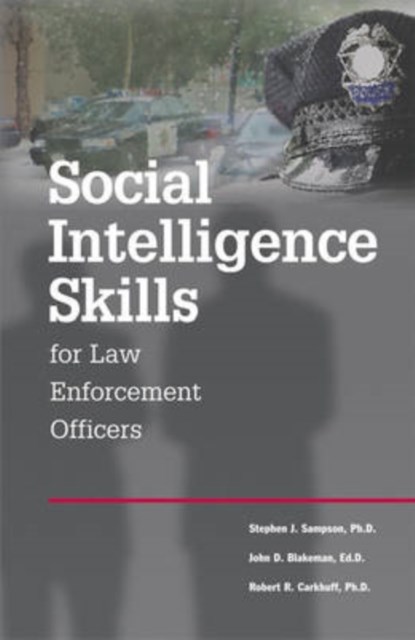 Social Intelligence Skills for Law Enforcement Officers, Stephen Sampson ; John D. Blakeman ; Robert R. Carkhuff - Paperback - 9780874259087