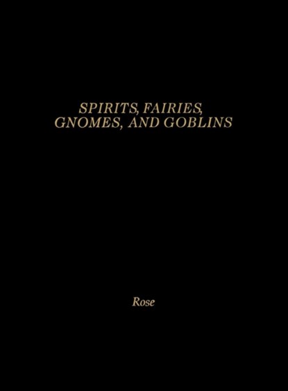 Spirits, Fairies, Gnomes and Goblins, Carol Rose - Gebonden - 9780874368116