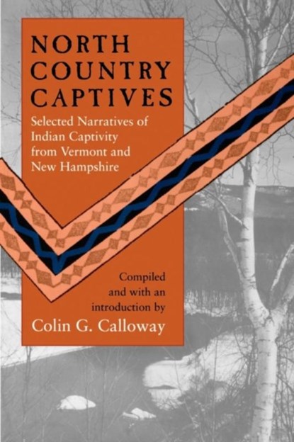 North Country Captives - Selected Narratives of Indian Captivity from Vermont and New Hampshire, Colin G. Calloway - Paperback - 9780874515824