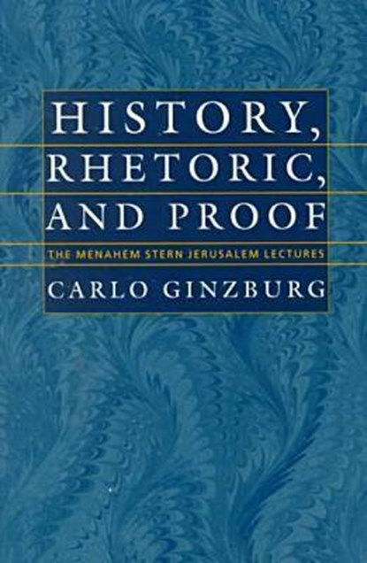 History, Rhetoric, and Proof, GINZBURG,  Carlo - Paperback - 9780874519334